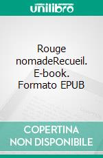 Rouge nomadeRecueil. E-book. Formato EPUB ebook