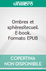 Ombres et sphèresRecueil. E-book. Formato EPUB ebook di Axel Martinat