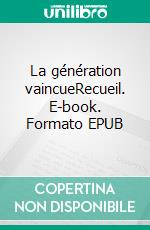 La génération vaincueRecueil. E-book. Formato EPUB ebook