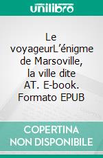 Le voyageurL’énigme de Marsoville, la ville dite AT. E-book. Formato EPUB ebook di Ousmane Ballo