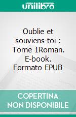 Oublie et souviens-toi : Tome 1Roman. E-book. Formato EPUB ebook di Alexandra Penisson