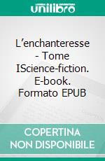 L’enchanteresse - Tome IScience-fiction. E-book. Formato EPUB ebook