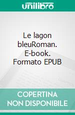 Le lagon bleuRoman. E-book. Formato EPUB ebook di Gilles Vincent