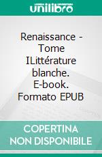 Renaissance - Tome ILittérature blanche. E-book. Formato EPUB ebook