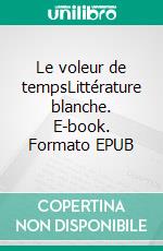 Le voleur de tempsLittérature blanche. E-book. Formato EPUB ebook