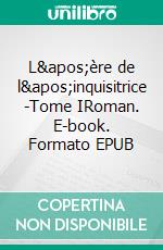 L&apos;ère de l&apos;inquisitrice -Tome IRoman. E-book. Formato EPUB ebook