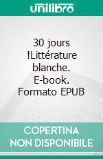 30 jours !Littérature blanche. E-book. Formato EPUB ebook di Hélène Vasquez