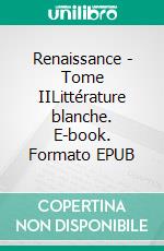 Renaissance - Tome IILittérature blanche. E-book. Formato EPUB ebook