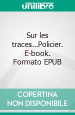 Sur les traces…Policier. E-book. Formato EPUB ebook di Noa Creusson-Haeffelin