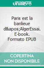 Paris est la banlieue d'AlgerEssai. E-book. Formato EPUB ebook di Ahmed Atlaoui