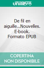 De fil en aiguille…Nouvelles. E-book. Formato EPUB ebook