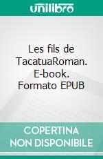 Les fils de TacatuaRoman. E-book. Formato EPUB ebook di Nadir Chalabi