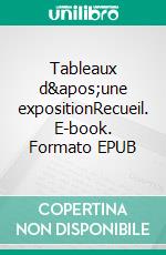 Tableaux d'une expositionRecueil. E-book. Formato EPUB ebook di Jacques Bellezit