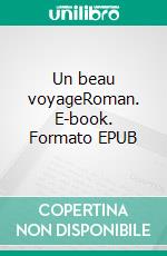 Un beau voyageRoman. E-book. Formato EPUB ebook di Pierre Guillemin