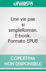 Une vie pas si simpleRoman. E-book. Formato EPUB ebook