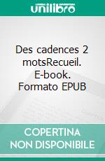 Des cadences 2 motsRecueil. E-book. Formato EPUB ebook di Victor Sadighi