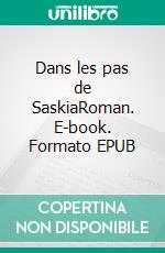 Dans les pas de SaskiaRoman. E-book. Formato EPUB ebook di Dana Koch