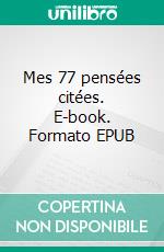 Mes 77 pensées citées. E-book. Formato EPUB ebook