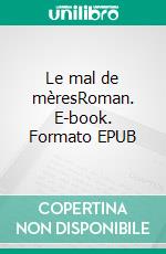 Le mal de mèresRoman. E-book. Formato EPUB ebook