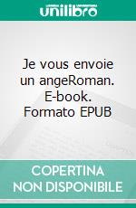 Je vous envoie un angeRoman. E-book. Formato EPUB ebook