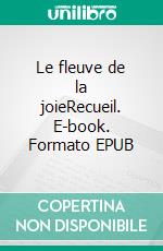 Le fleuve de la joieRecueil. E-book. Formato EPUB ebook di Gérald de Choisinet