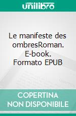 Le manifeste des ombresRoman. E-book. Formato EPUB ebook