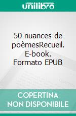 50 nuances de poèmesRecueil. E-book. Formato EPUB ebook