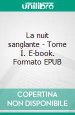 La nuit sanglante - Tome I. E-book. Formato EPUB ebook