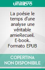 La poésie le temps d’une analyse une véritable amieRecueil. E-book. Formato EPUB ebook di Guillaume Lallemand