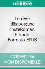 Le rêve d'une chuteRoman. E-book. Formato EPUB ebook di Florent Garagnani