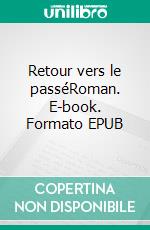 Retour vers le passéRoman. E-book. Formato EPUB ebook