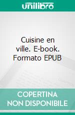 Cuisine en ville. E-book. Formato EPUB ebook di Karim Boukhari