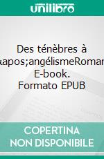 Des ténèbres à l'angélismeRoman. E-book. Formato EPUB ebook di Karine Ermite