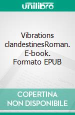 Vibrations clandestinesRoman. E-book. Formato EPUB ebook