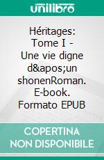 Héritages: Tome I - Une vie digne d'un shonenRoman. E-book. Formato EPUB ebook di Jérémie Courty