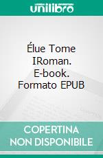 Élue Tome IRoman. E-book. Formato EPUB ebook