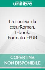 La couleur du cœurRoman. E-book. Formato EPUB ebook di Axelle Cellier