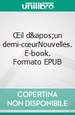 Œil d&apos;un demi-cœurNouvelles. E-book. Formato EPUB ebook