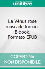 La Vénus rose muscadeRoman. E-book. Formato EPUB ebook di Ferdy Ajax