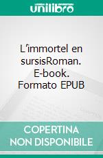 L’immortel en sursisRoman. E-book. Formato EPUB ebook