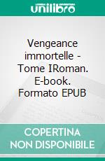 Vengeance immortelle - Tome IRoman. E-book. Formato EPUB ebook di Nicolas Bordage