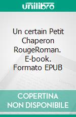 Un certain Petit Chaperon RougeRoman. E-book. Formato EPUB ebook di Margareth Chatelain