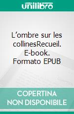 L’ombre sur les collinesRecueil. E-book. Formato EPUB ebook di Charles Greffoz