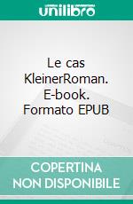 Le cas KleinerRoman. E-book. Formato EPUB ebook di Emmanuel Cosini