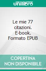 Le mie 77 citazioni. E-book. Formato EPUB ebook