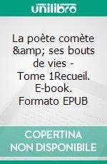 La poète comète &amp; ses bouts de vies - Tome 1Recueil. E-book. Formato EPUB