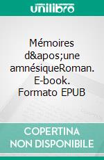 Mémoires d'une amnésiqueRoman. E-book. Formato EPUB ebook di Hinda B. Alter