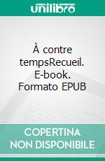 À contre tempsRecueil. E-book. Formato EPUB ebook di Valérie Bokobza