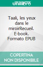 Taali, les yeux dans le miroirRecueil. E-book. Formato EPUB ebook di Lonkassia