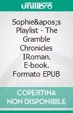 Sophie's Playlist - The Gramble Chronicles IRoman. E-book. Formato EPUB ebook di Michael Finocchiaro